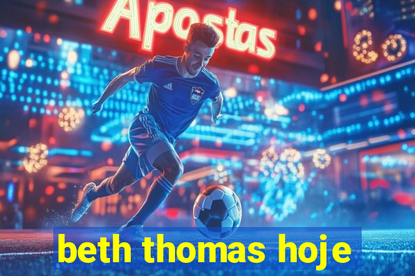 beth thomas hoje